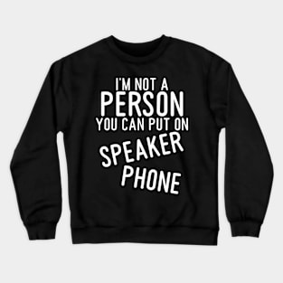 sarcastic shirts, graphic tees men, I'm not a person you can put on speaker phone, funny shirts for women Crewneck Sweatshirt